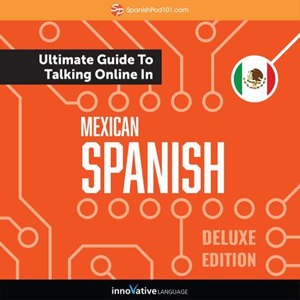 Learn Spanish: The Ultimate Guide to Talking Online in Mexican Spanish