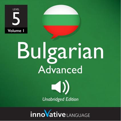 Learn Bulgarian - Level 5: Advanced Bulgarian, Volume 1