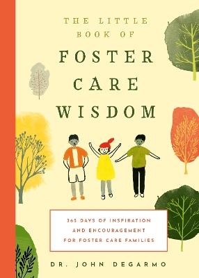 The Little Book of Foster Care Wisdom: 365 Days of Inspiration and Encouragement for Foster Care Families - John DeGarmo - cover