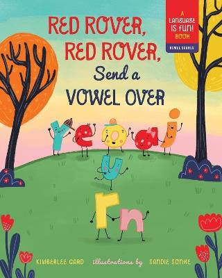 Red Rover, Red Rover, Send a Vowel Over: A Picture Book about Vowel Sounds - Kimberlee Gard - cover