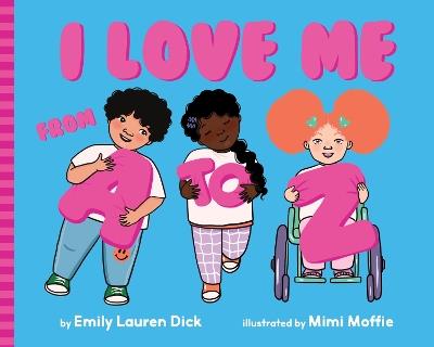 I Love Me from A to Z: A Body Positive ABC Board Book - Emily Lauren Dick - cover
