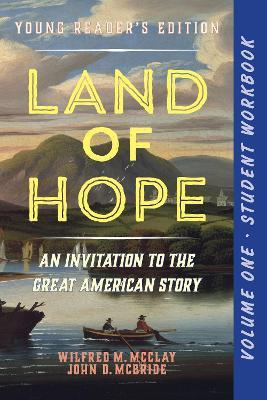 A Student Workbook for Land of Hope: An Invitation to the Great American Story (Young Reader's Edition, Volume 1) - Wilfred M. McClay,John D. McBride - cover