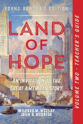 A Teacher's Guide to Land of Hope: An Invitation to the Great American Story (Young Reader's Edition, Volume 2 - Wilfred M. McClay,John D. McBride - cover