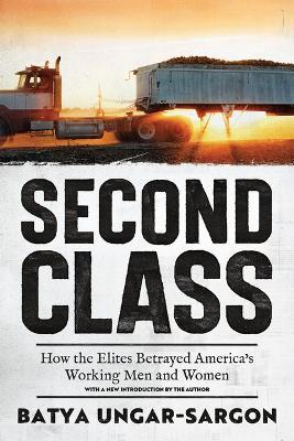 Second Class: How the Elites Betrayed America's Working Men and Women - Batya Ungar-Sargon - cover