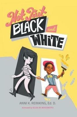 Not Just Black and White: A White Mother's Story of Raising a Black Son in Multiracial America - Anni K Reinking - cover
