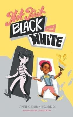 Not Just Black and White: A White Mother's Story of Raising a Black Son in Multiracial America - Anni K Reinking - cover
