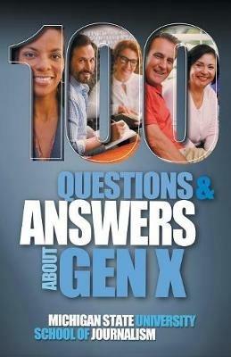 100 Questions and Answers About Gen X Plus 100 Questions and Answers About Millennials: Forged by economics, technology, pop culture and work - Michigan State School of Journalism - cover