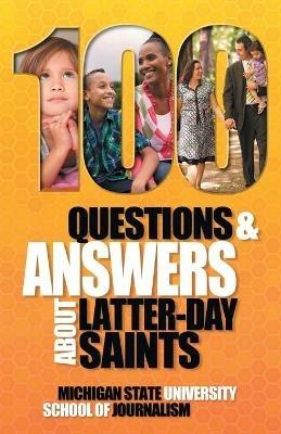 100 Questions and Answers About Latter-day Saints, the Book of Mormon, beliefs, practices, history and politics - Michigan State School of Journalism - cover