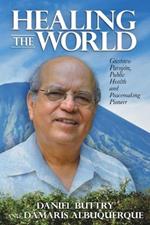Healing the World: Gustavo Parajon, Public Health and Peacemaking Pioneer