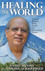 Healing the World: Gustavo Parajon, Public Health and Peacemaking Pio