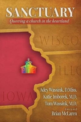 Sanctuary: Queering a Church in the Heartland - Adey Wassink,Katie Imborek,Tom Wassink - cover