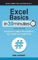 Excel Basics In 30 Minutes: The beginner's guide to Microsoft Excel, Excel Online, and Google Sheets - Ian Lamont - cover
