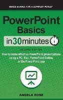PowerPoint Basics In 30 Minutes: How to make effective PowerPoint presentations using a PC, Mac, PowerPoint Online, or the PowerPoint app - Angela Rose - cover