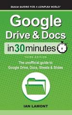 Google Drive & Docs In 30 Minutes: The unofficial guide to Google Drive, Docs, Sheets & Slides