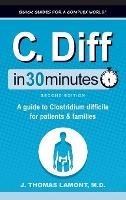 C. Diff In 30 Minutes: A Guide to Clostridium Difficile for Patients and Families - J Thomas Lamont - cover