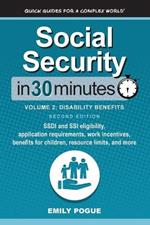 Social Security In 30 Minutes, Volume 2: SSDI and SSI eligibility, application requirements, work incentives, benefits for children, resource limits, and more