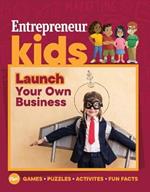 Entrepreneur Kids: Launch Your Business: Launch Your Business