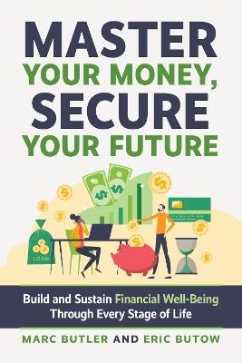 Complete Guide to Financial Well-Being: It's Your Money. Be Smart! - Eric Butow,Marc Butler - cover