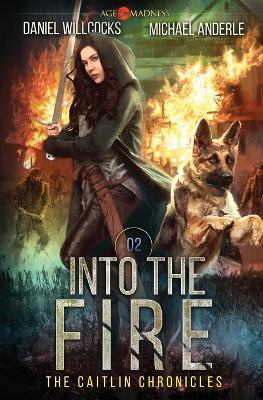 Into The Fire: Age Of Madness - A Kurtherian Gambit Series - Michael Anderle,Daniel Willcocks - cover