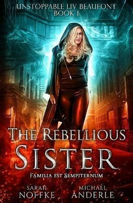 The Rebellious Sister - Michael Anderle,Sarah Noffke - cover