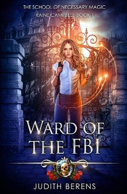 Ward Of The FBI: School of Necessary Magic: Raine Campbell Book 1 - Martha Carr,Michael Anderle - cover