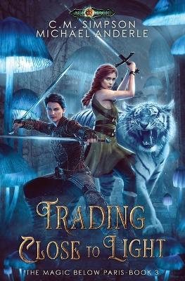 Trading Close To Light: The Magic Below Paris Book 3 - Michael Anderle,C M Simpson - cover