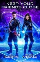 Keep Your Friends Close - Michael Anderle,N D Roberts - cover