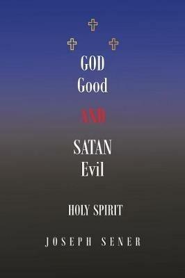God Good and Satan Evil - Joseph Sener - cover