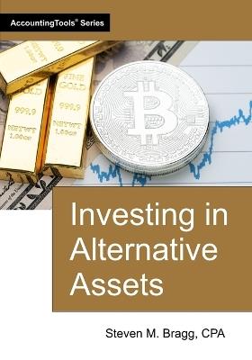 Investing in Alternative Assets - Steven M Bragg - cover