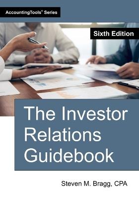 The Investor Relations Guidebook: Sixth Edition - Steven M Bragg - cover