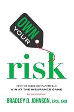 Own Your Risk: How Mid-Sized Companies Can Win At The Insurance Game