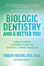 Biologic Dentistry and a Better You: Oral Care’s Connection to Overall Body Health