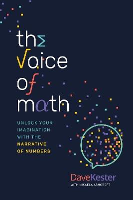 The Voice of Math: Unlock Your Imagination With the Narrative of Numbers - Dave Kester - cover