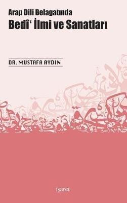 Arap Dili Belagatinda Bedi' Ilmi ve Sanatlari - Mustafa Aydin - cover