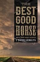 The Best Good Horse: And Other Short Stories - J Reeder Archuleta - cover