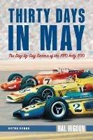 Thirty Days in May: The Day-by-Day Drama of the 1970 Indy 500 - Hal Higdon - cover