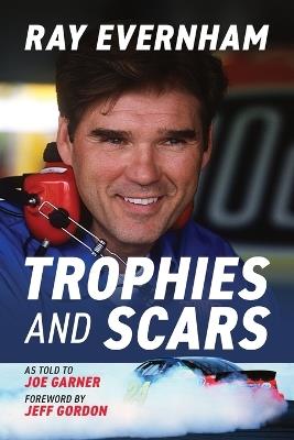 Trophies and Scars: Ray Evernham - Ray Evernham,Joe Garner - cover