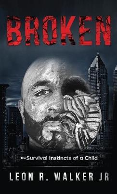 Broken: A Memoir - Leon R Walker - cover