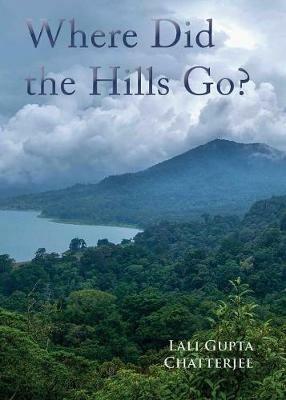Where Did the Hills Go - Lali Gupta Chatterjee - cover