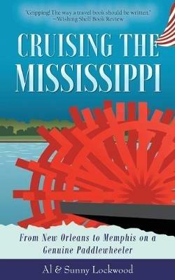 Cruising the Mississippi: From New Orleans to Memphis on a genuine paddlewheeler - Sunny Lockwood,Al Lockwood - cover