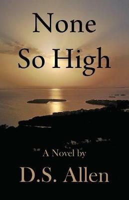 None So High: A Novel by D.S. Allen - D S Allen - cover