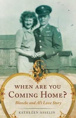 When Are You Coming Home?: Blanche and Al's Love Story - Kathleen Asselin - cover