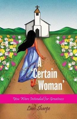 A Certain Woman: You Were Intended for Greatness - Lani Sharpe - cover