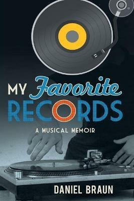 My Favorite Records: A Musical Memoir - Daniel Braun - cover
