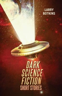 Dark Science Fiction Short Stories - Larry Botkins - cover