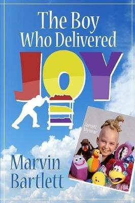 The Boy Who Delivered Joy - Marvin Bartlett - cover