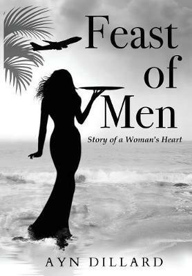 Feast of Men: Story of A Woman's Heart - Ayn Dillard - cover