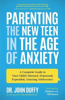 Parenting the New Teen in the Age of Anxiety: Raising Happy, Healthy Humans Ages 8 to 24 - Dr. John Duffy - cover