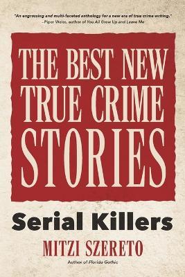 The Best New True Crime Stories: Serial Killers: (True crime gift) - cover