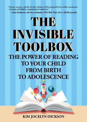 The Invisible Toolbox: The Power of Reading to Your Child from Birth to Adolescence (Parenting Book, Child Development) - Kim Jocelyn Dickson - cover